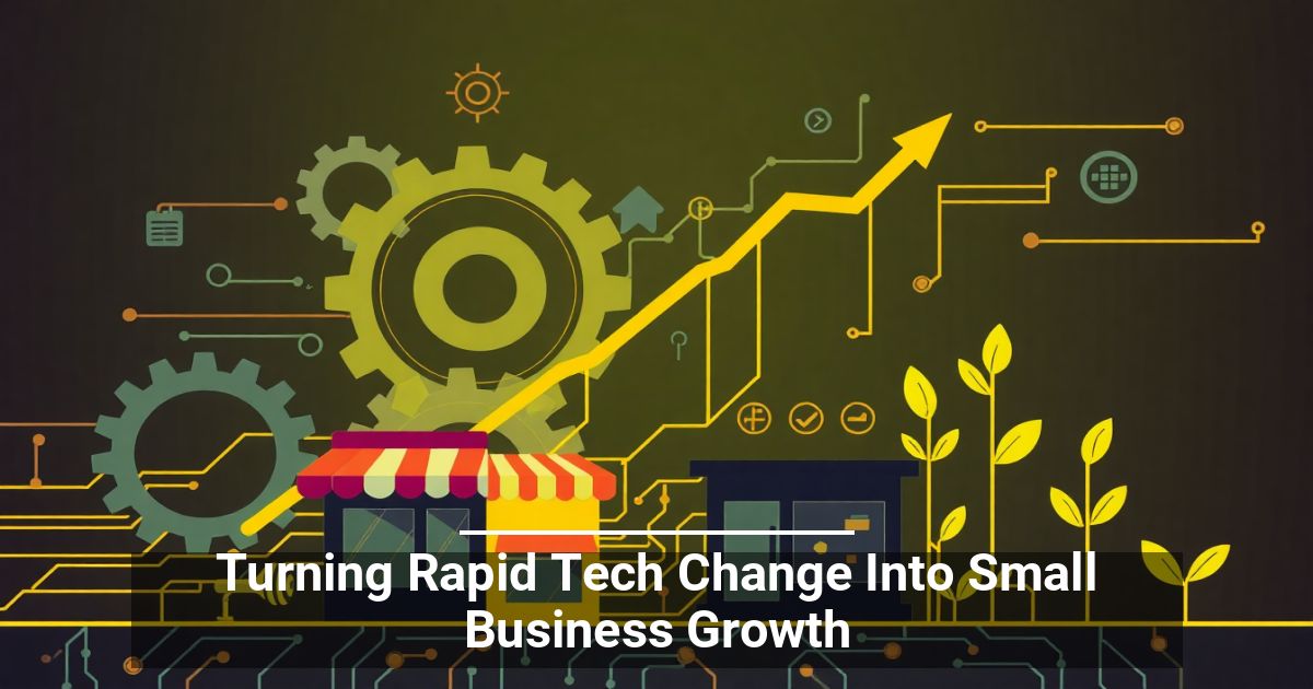 Turning Rapid Tech Change Into Small Business Growth