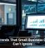 Tech Trends That Small Business Owners Can’t Ignore