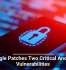 Google Patches Two Critical Android Vulnerabilities