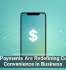 Mobile Payments Are Redefining Customer Convenience in Business